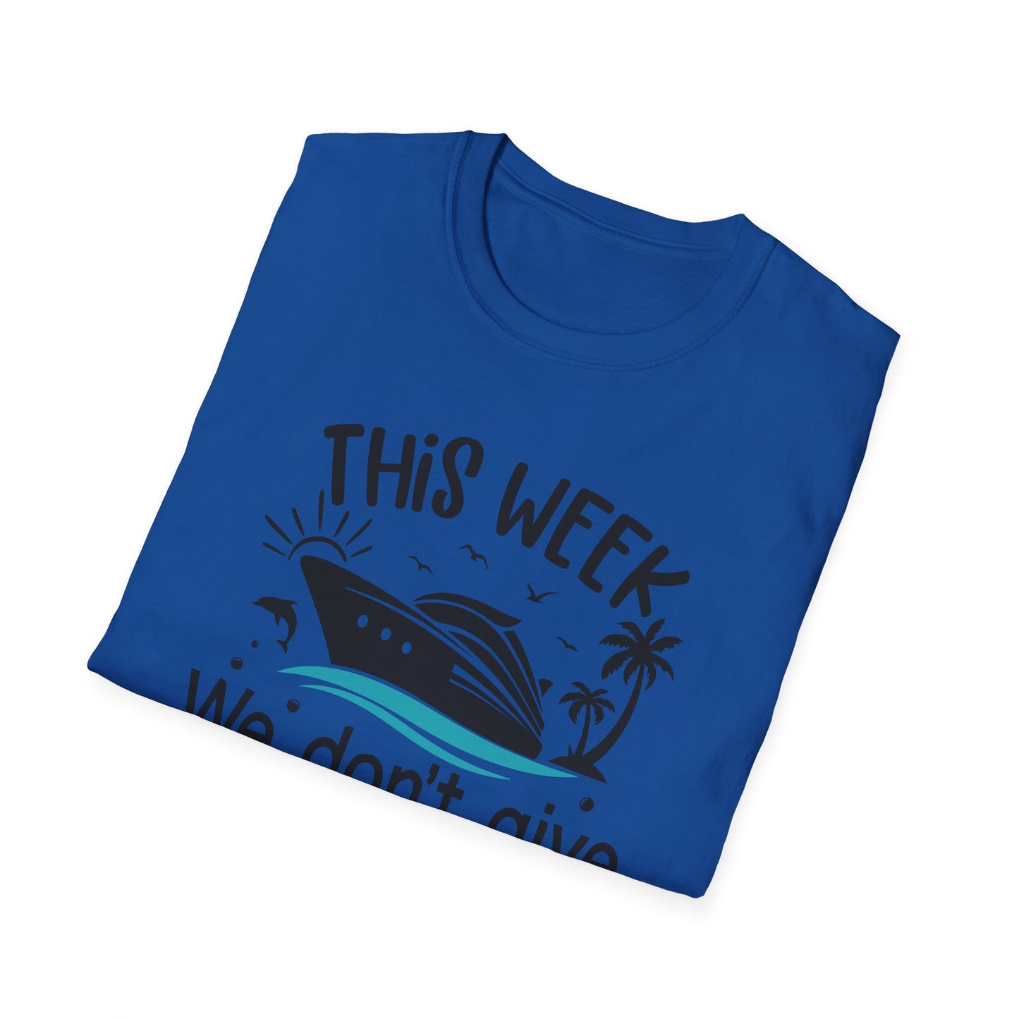 This Week We Dont Give A Ship T-Shirt