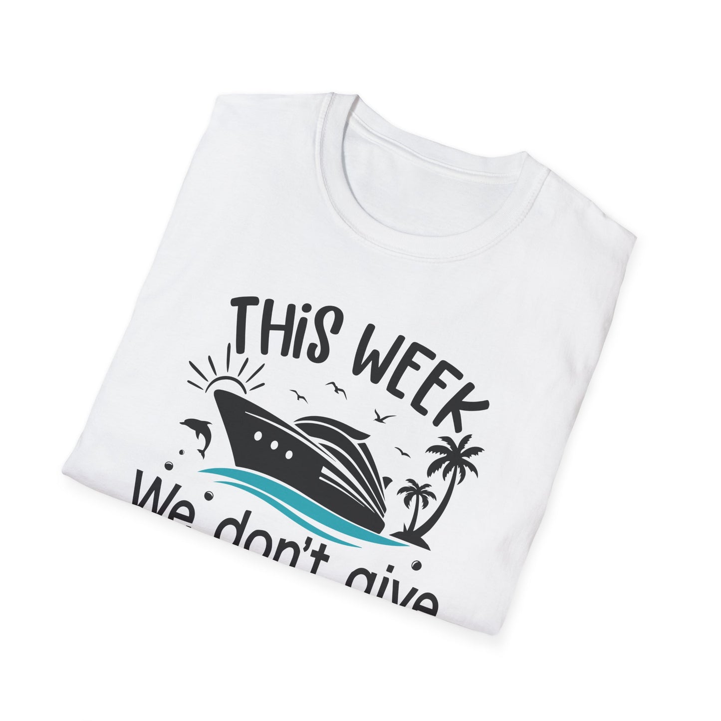 This Week We Dont Give A Ship T-Shirt