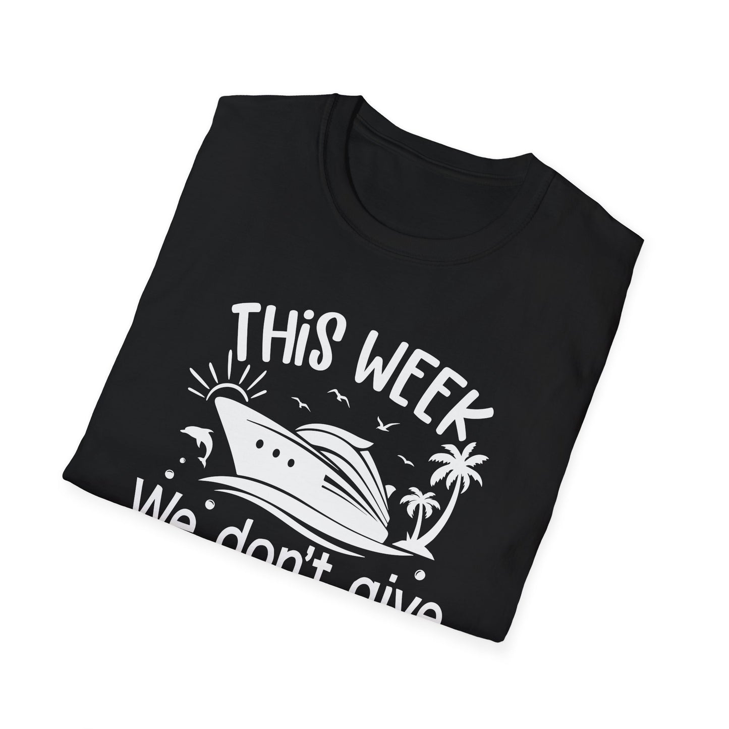 This Week We Dont Give A Ship T-Shirt