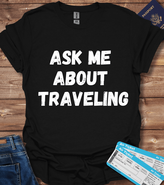 Asking Me About Traveling T-Shirt