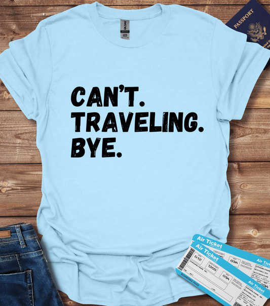 Can't Traveling Bye T-Shirt